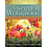 A Sermon Workbook: Exercises in the Art and Craft of Preaching