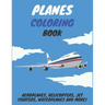 Planes Coloring Book: Aeroplanes, Helicopters, Jet Fighters, Waterplanes and More!