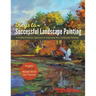 Foster Caddell's Keys to Successful Landscape Painting: A Problem/Solution Approach to Improving Your Landscape Paintings
