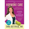 The Hormone Cure: Reclaim Balance, Sleep and Sex Drive; Lose Weight; Feel Focused, Vital, and Energized Naturally with the Gottfried Protocol
