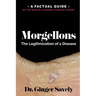 Morgellons: The legitimization of a disease: A Factual Guide by the World's Leading Clinical Expert