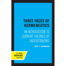 Three Faces of Hermeneutics: An Introduction to Current Theories of Understanding
