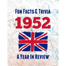 Fun Facts & Trivia 1952 - A Year In Review: The perfect book to bring back memories of times gone by - Super party present to celebrate a birthday or