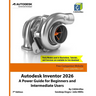 Autodesk Inventor 2026: A Power Guide for Beginners and Intermediate Users