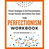 The Perfectionism Workbook: Proven Strategies to End Procrastination, Accept Yourself, and Achieve Your Goals