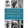 Indiana Originals: Hoosier Heroes & Heroines