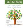 Jobs That Matter: Find a Stable, Fulfilling Career in Public Service