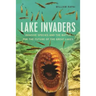 Lake Invaders: Invasive Species and the Battle for the Future of the Great Lakes