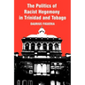 The Politics of Racist Hegemony in Trinidad and Tobago
