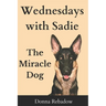 Wednesdays with Sadie: The Miracle Dog