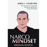 Narco Mindset: Freedom Edition: The True Story of a Drug Lord Who Knew Spectacular Power and Wealth