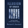 Illusion of Order: The False Promise of Broken Windows Policing