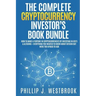 The Complete Cryptocurrency Investor's Book Bundle: How to Make a Fortune in Cryptocurrencies By Investing in ICO's & Altcoins + Everything You Wanted
