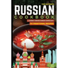 The Ultimate Russian Cookbook: A Journey Through Russian Cuisine With 111 Traditional Recipes