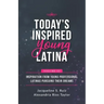 Today's Inspired Young Latina Volume III: Inspiration from Young Professional Latinas Pursuing Their Dreams