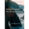 Being Missional, Becoming Missional: A Biblical-Theological Study of the Missional Conversion of the Church