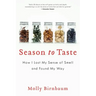 Season to Taste: How I Lost My Sense of Smell and Found My Way