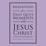 Mediations for Daily Quite Moments with Jesus Christ