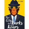 The City That Barks And Roars: A thrilling detective mystery in a world of walking talking animals
