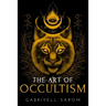 The Art of Occultism: The Secrets of High Occultism & Inner Exploration