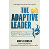 The Adaptive Leader: Leading the Future of Business Agility in a Post-Agile World
