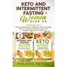 Keto and Intermittent Fasting for Women Over 50: 2 Books in 1: Keto for Women Over 50, Intermittent Fasting for Women Over 50. The Guide to Lose Weigh