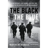 The Black and the Blue: A Cop Reveals the Crimes, Racism, and Injustice in America's Law Enforcement