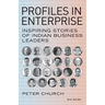 Profiles in Enterprise: Inspiring Stories of Indian Business Leaders