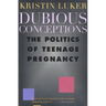 Dubious Conceptions: The Politics of Teenage Pregnancy