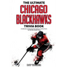 The Ultimate Chicago Blackhawks Trivia Book: A Collection of Amazing Trivia Quizzes and Fun Facts for Die-Hard Hawks Fans!