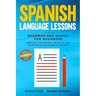 Spanish Language Lessons: Grammar and Words for Beginners. Learn How to Speak Spanish Like Crazy in Your Car and Master Your Vocabulary in 21 Da