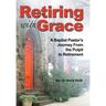 Retiring With Grace: A Baptist Pastor's Journey From the Pulpit to Retirement