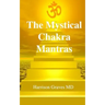 The Mystical Chakra Mantras: How To Balance Your Own Chakras With Mantra Yoga