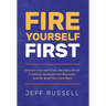 Fire Yourself First: Unchain Yourself from the Daily Grind, Create an Autonomous Business, and Do What You Love Next
