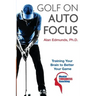 Golf on Auto Focus: Training Your Brain to Better Your Game