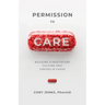 Permission to Care: Building a Healthcare Culture That Thrives in Chaos