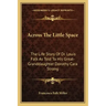 Across the Little Space: The Life Story of Dr. Louis Falk as Told to His Great-Granddaughter Dorothy Cara Strong