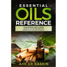 Essential Oils Reference: This Book includes: Essential Oils Ancient Medicine + Essential Oils and Aromatherapy - Guide for Beginners for Healin