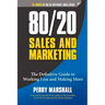 80/20 Sales and Marketing: The Definitive Guide to Working Less and Making More