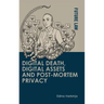 Digital Death, Digital Assets and Post-Mortem Privacy: Theory, Technology and the Law