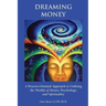 Dreaming Money: A Process-Oreinted Approach to Unifying the Worlds of Money, Psychology, and Spirituality
