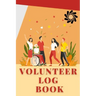Volunteer Log Book: Community Service Log Book, Work Hours Log, Notebook Diary to Record, Volunteering Journal
