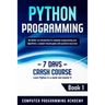 Python Programming: Learn Python in a Week and Master It. An Hands-On Introduction to Computer Programming and Algorithms, a Project-Based