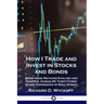 How I Trade and Invest in Stocks and Bonds: Being Some Methods Evolved and Adopted, During My Thirty-Three Years' Experience in Wall Street