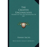 The Creative Unconscious: Studies in the Psychoanalysis of Art