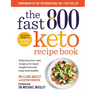 The Fast 800 Keto Recipe Book: Delicious Low-Carb Recipes, for Rapid Weight Loss and Long-Term Health