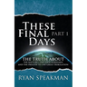 These Final Days: Part 1 - The Truth about the Rapture, the Four Horsemen, and the Prelude to the Great Tribulation