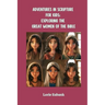 Adventures in Scripture for Kids: Exploring The Great Women of the Bible