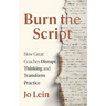 Burn the Script: How Great Coaches Disrupt Thinking and Transform Practice