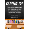 Vaping 101: A Q&A Guide for Parents and Teachers on the Dangers of Vaping